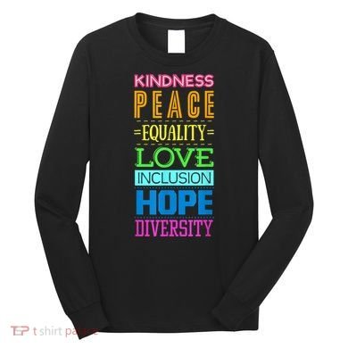 Kindness Peace Equality Love Inclusion Hope Diversity Long Sleeve Shirt