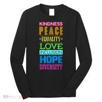 Kindness Peace Equality Love Inclusion Hope Diversity Long Sleeve Shirt thumb 0