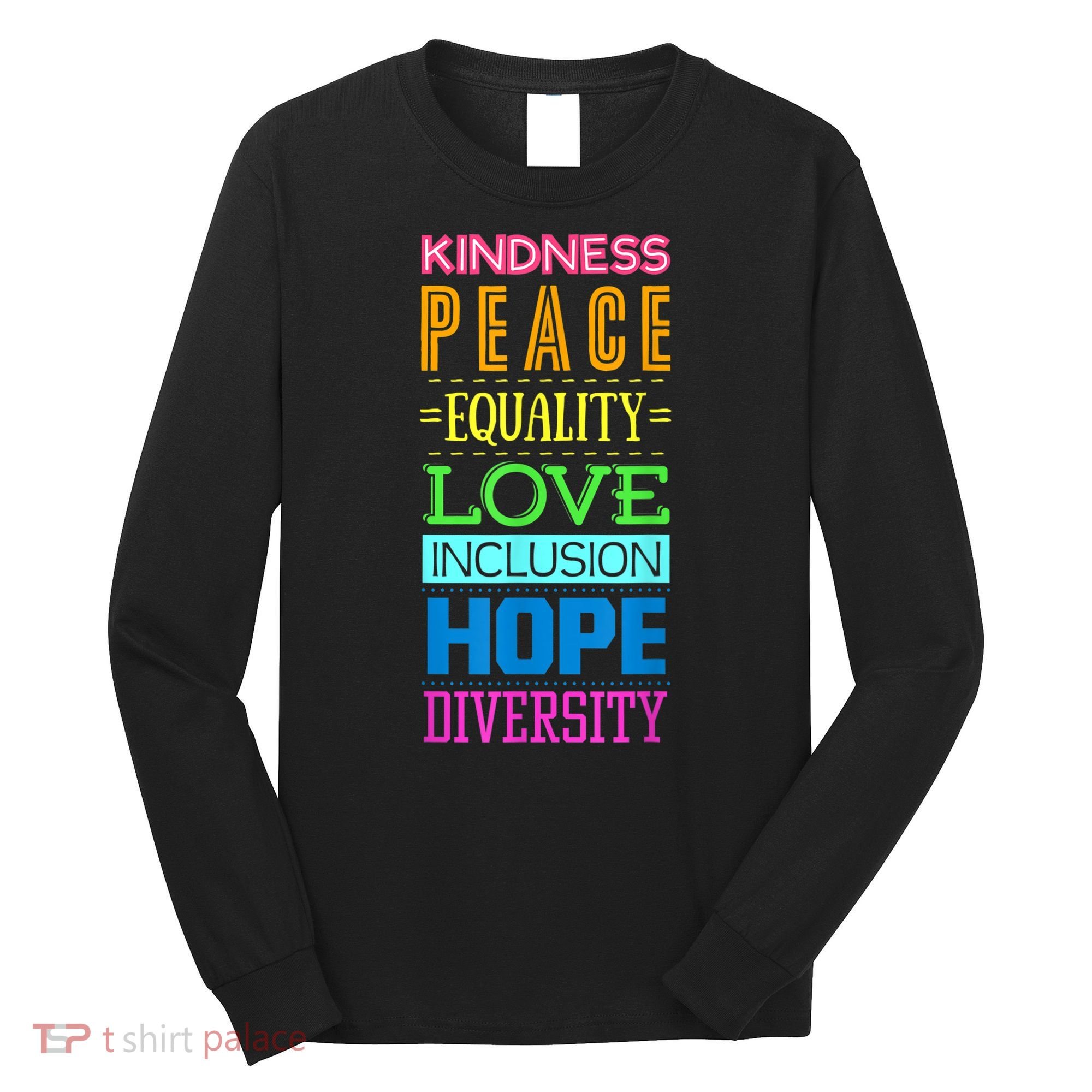 Kindness Peace Equality Love Inclusion Hope Diversity Long Sleeve Shirt