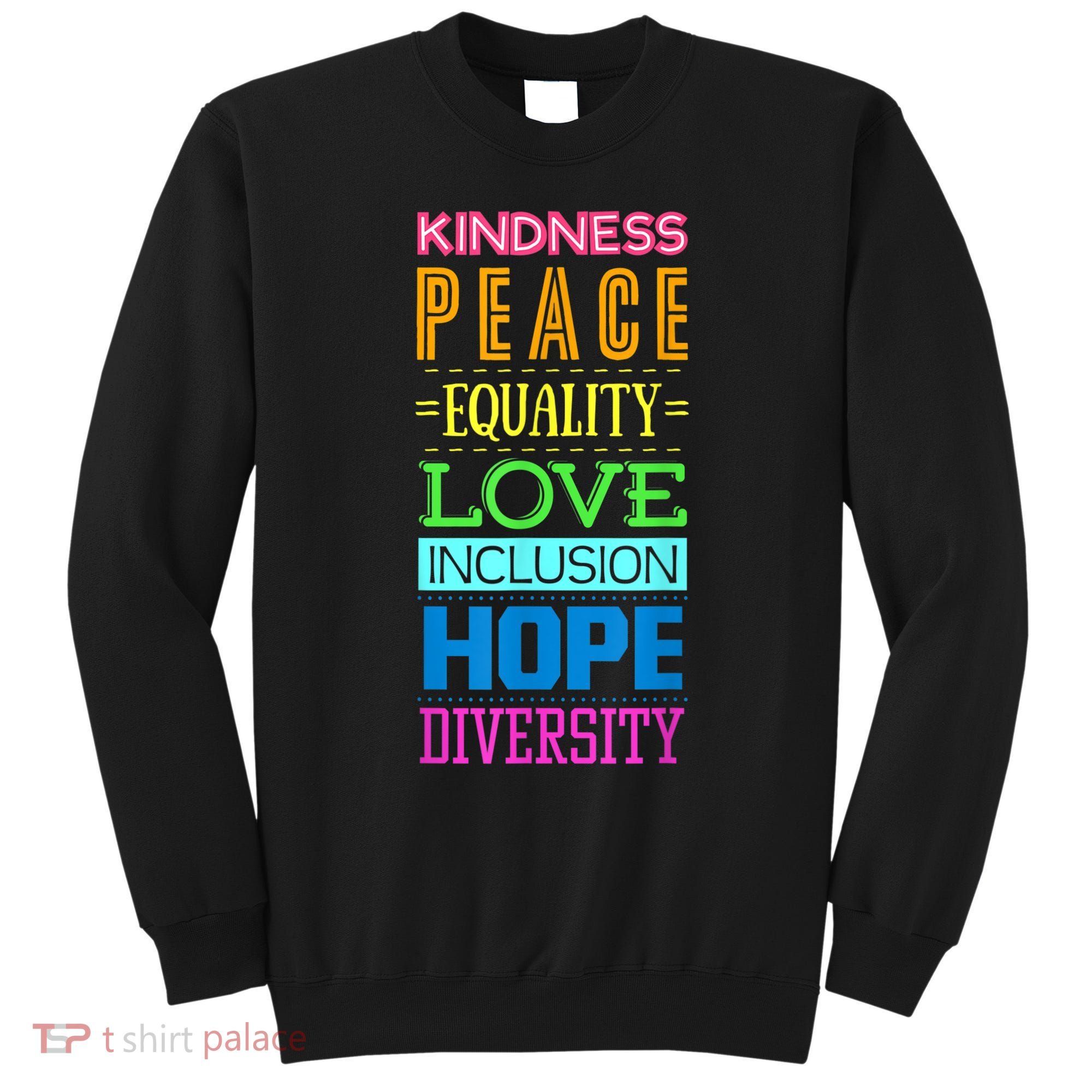 Kindness Peace Equality Love Inclusion Hope Diversity Sweatshirt