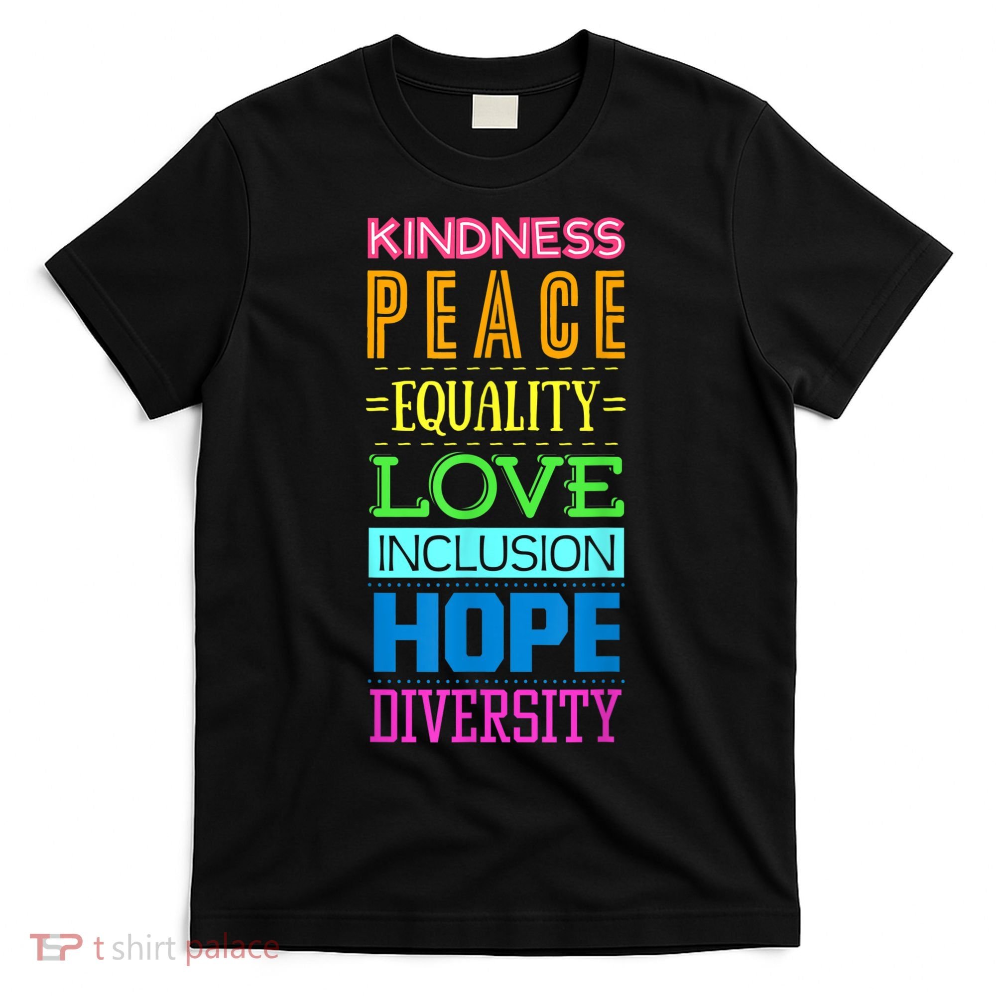 Kindness Peace Equality Love Inclusion Hope Diversity T-Shirt