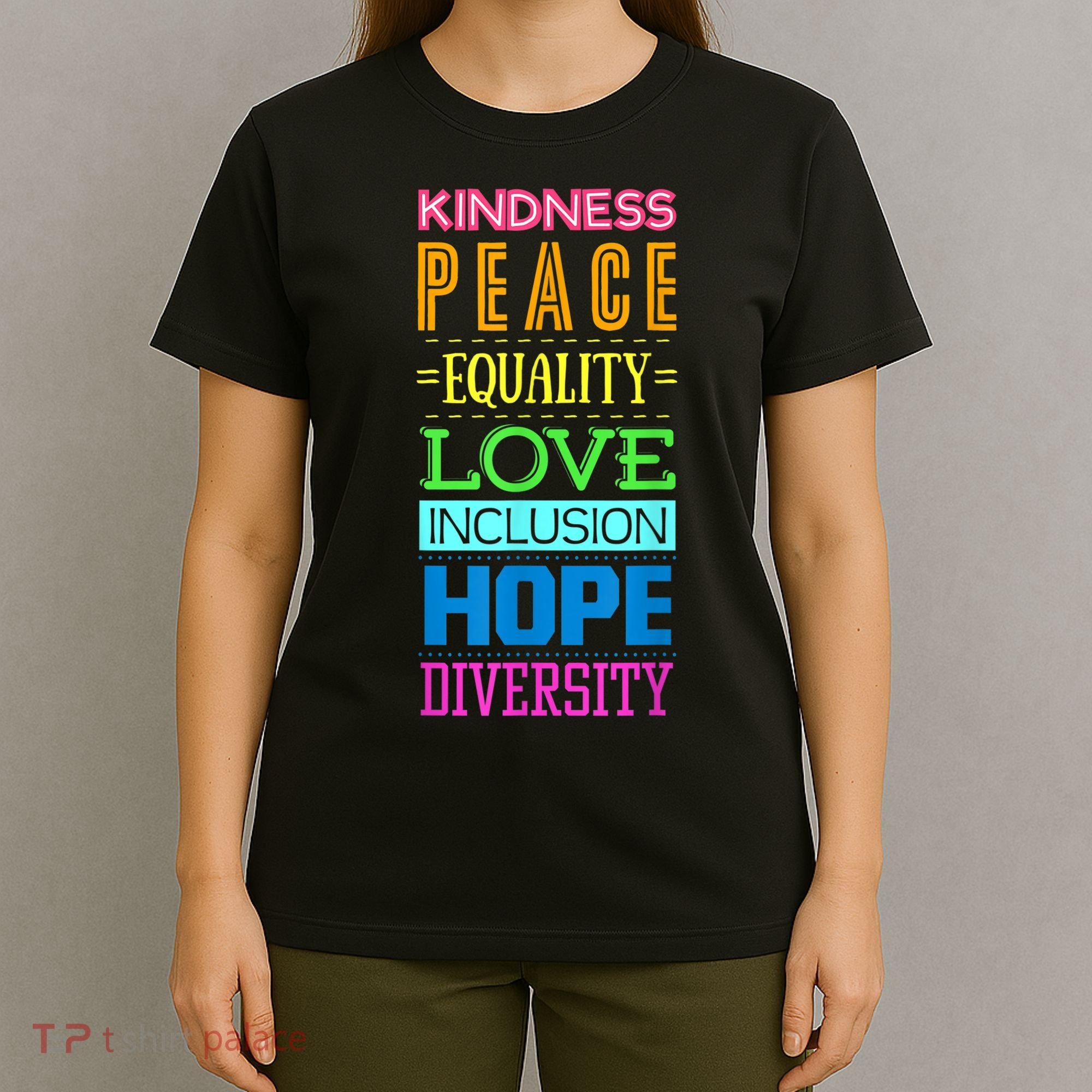 Kindness Peace Equality Love Inclusion Hope Diversity T-Shirt