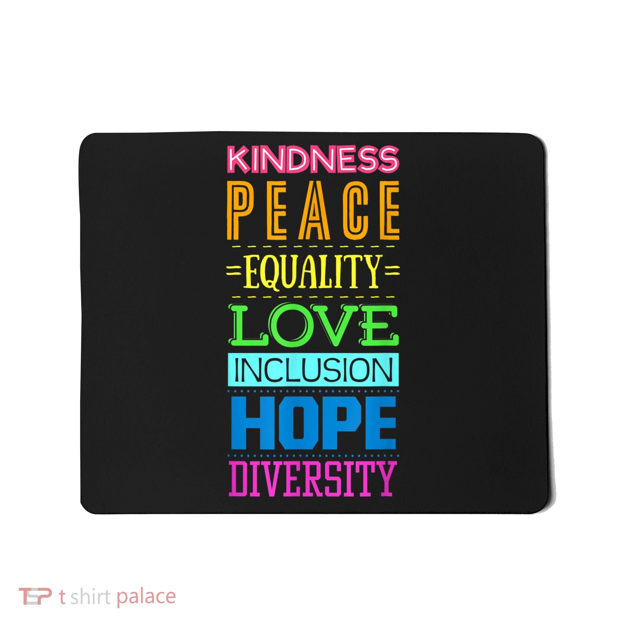Kindness Peace Equality Love Inclusion Hope Diversity Mousepad