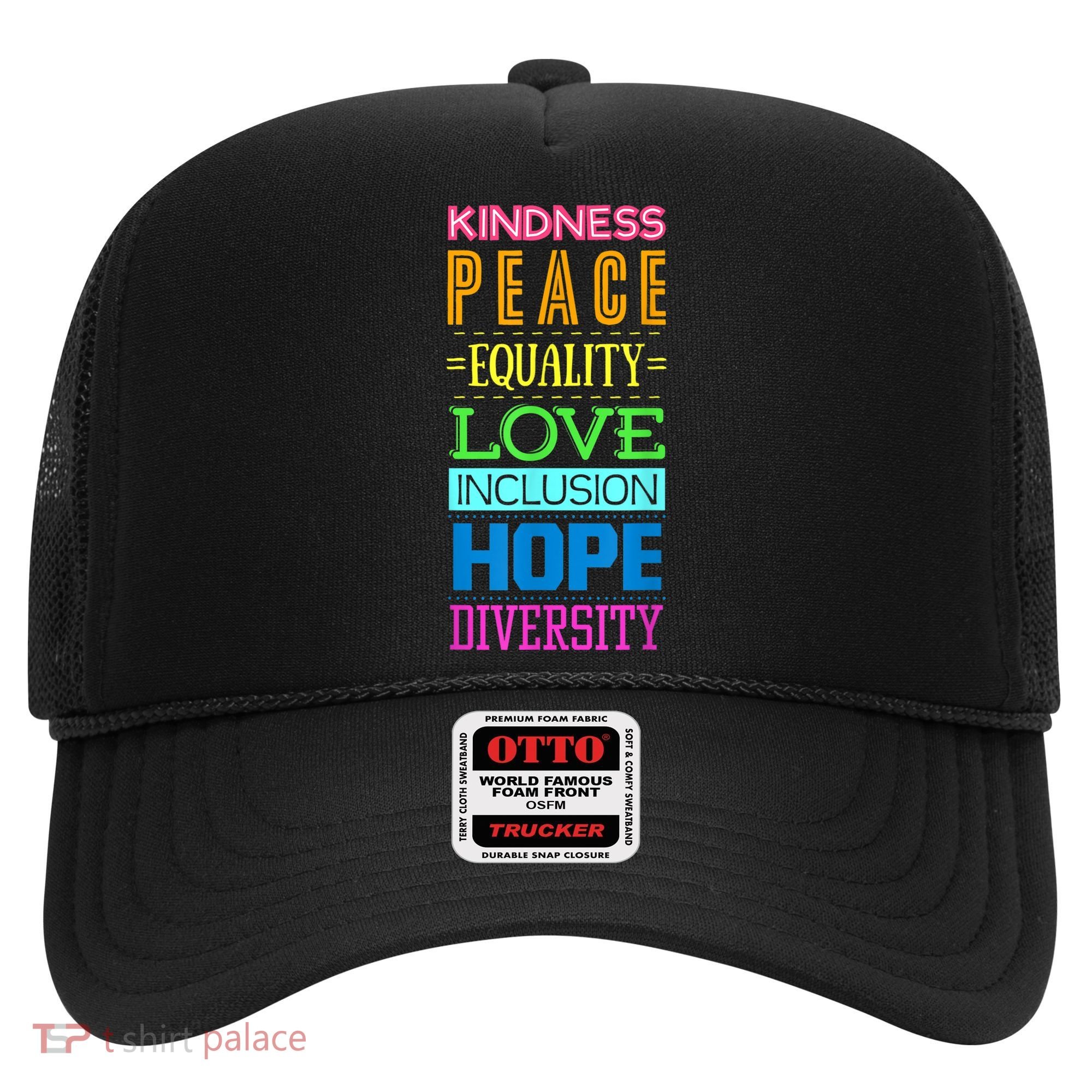Kindness Peace Equality Love Inclusion Hope Diversity Hat