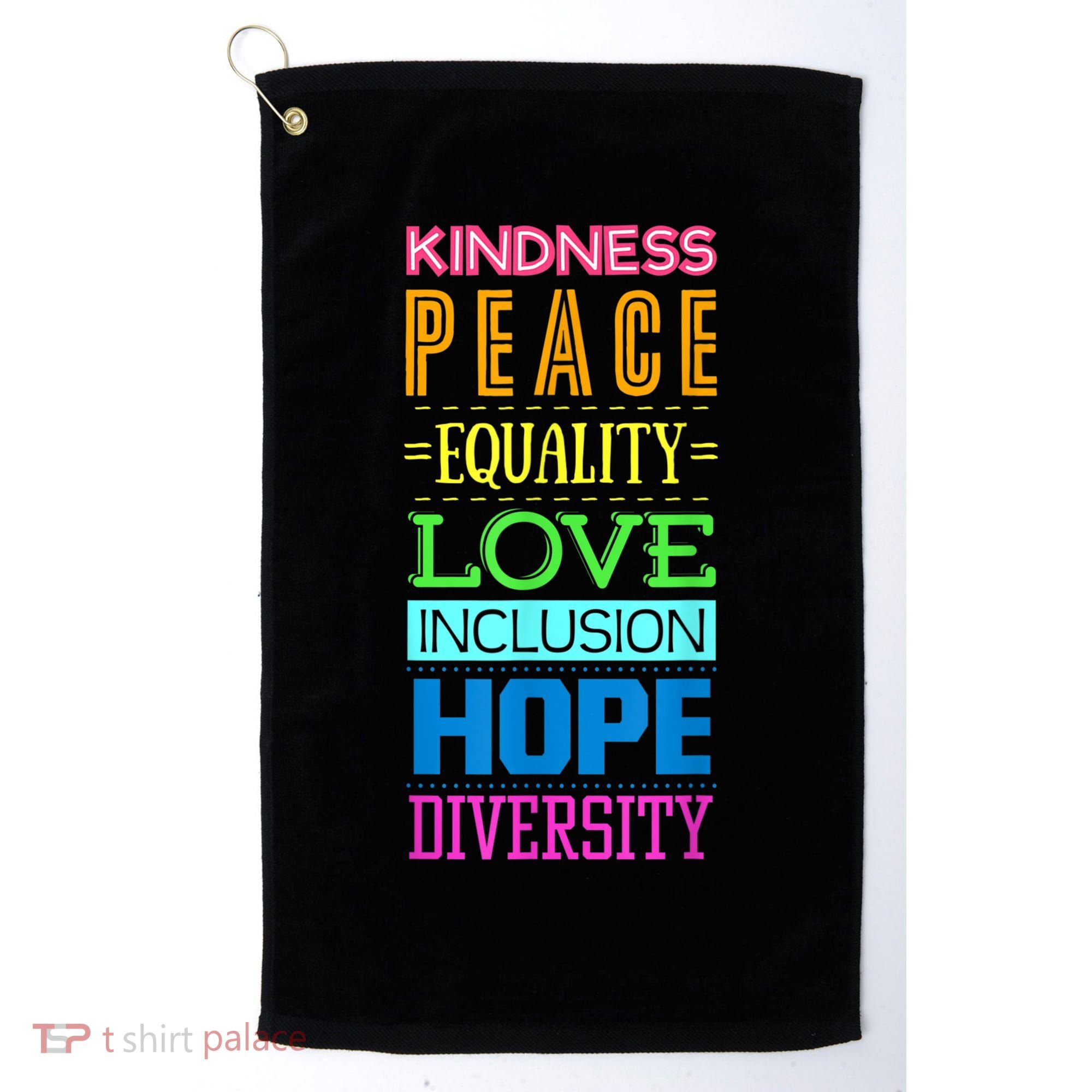 Kindness Peace Equality Love Inclusion Hope Diversity Golf Towel