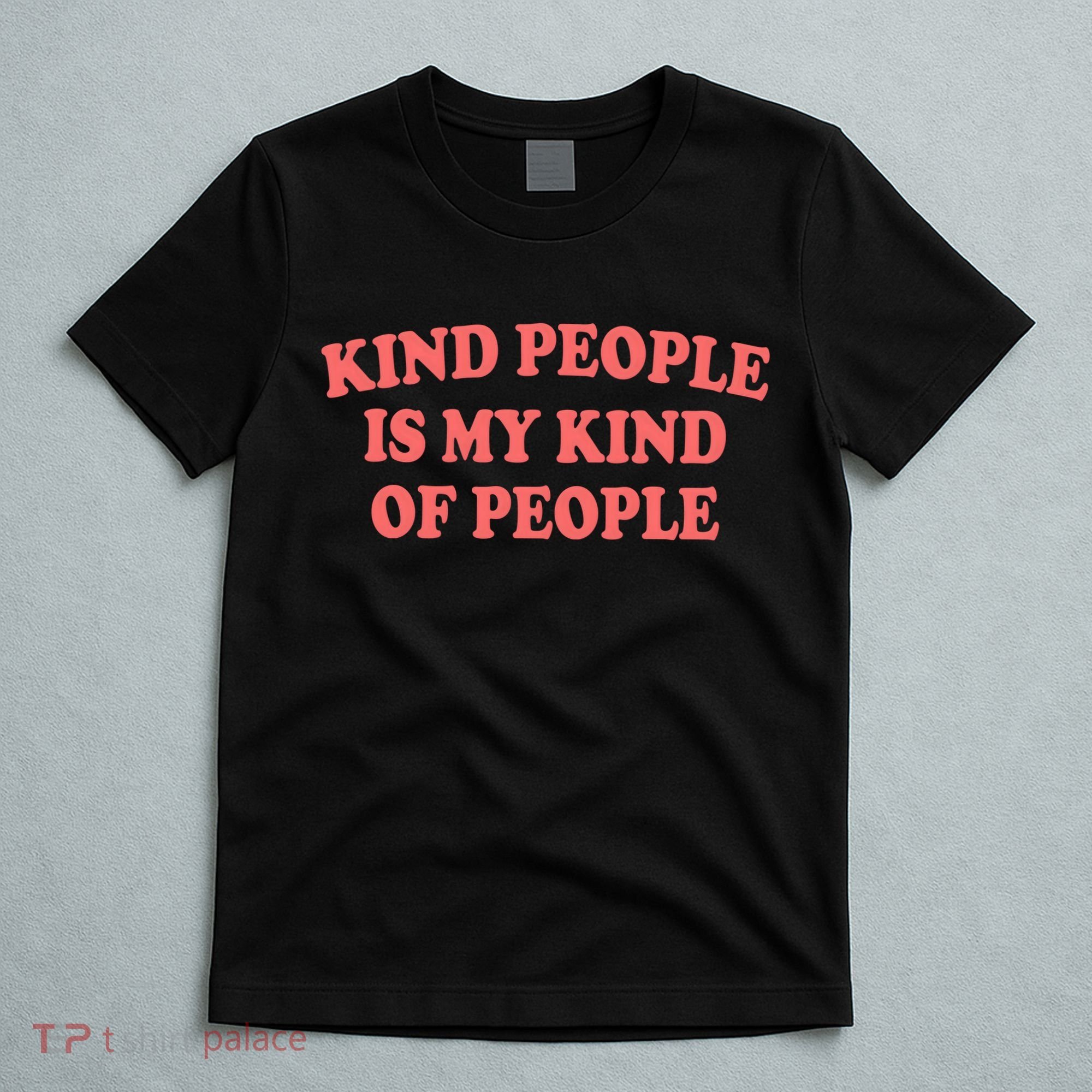 Kind People Is My Kind Of People Quote T-Shirt