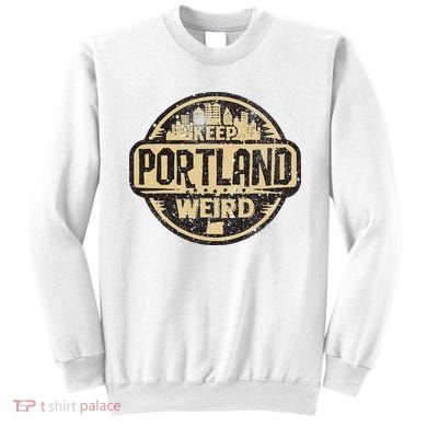 Keep Portland Oregon Weird Funny Sweatshirt