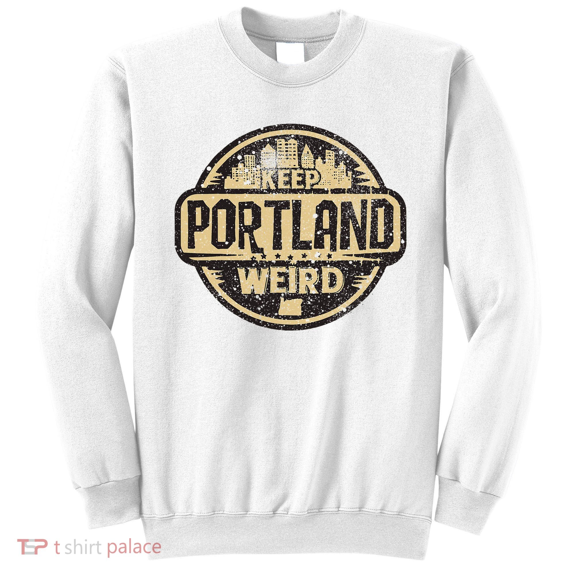 Keep Portland Oregon Weird Funny Sweatshirt