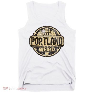Keep Portland Oregon Weird Funny Tank Top