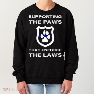K9 Police Officer Support Supporting Paws That Enforce Laws Women's Sweatshirt