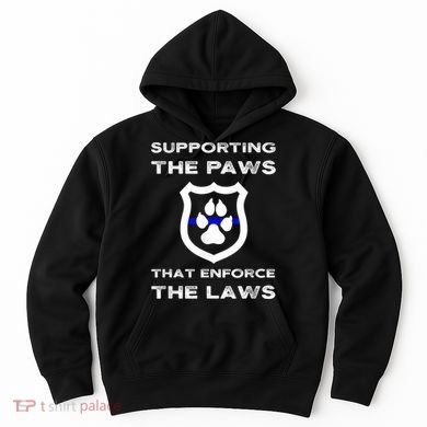 K9 Police Officer Support Supporting Paws That Enforce Laws Hoodie