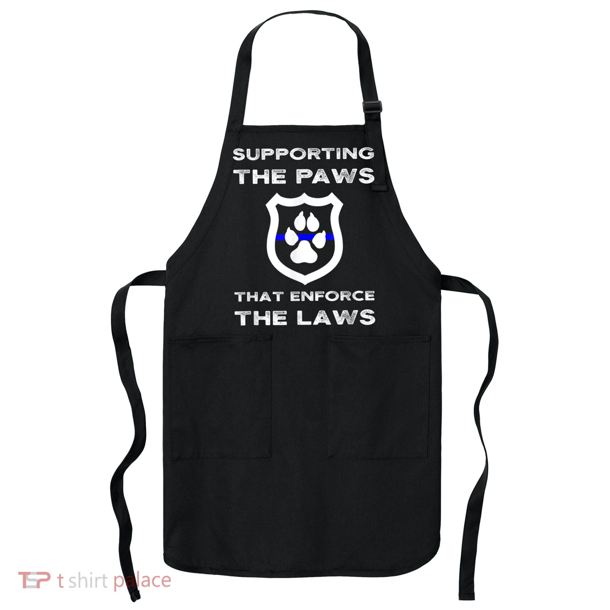 K9 Police Officer Support Supporting Paws That Enforce Laws Apron