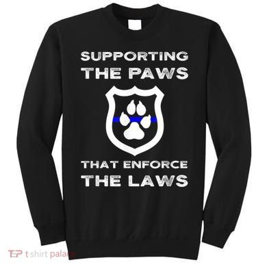 K9 Police Officer Support Supporting Paws That Enforce Laws Sweatshirt