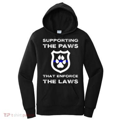 K9 Police Officer Support Supporting Paws That Enforce Laws Women's Hoodie