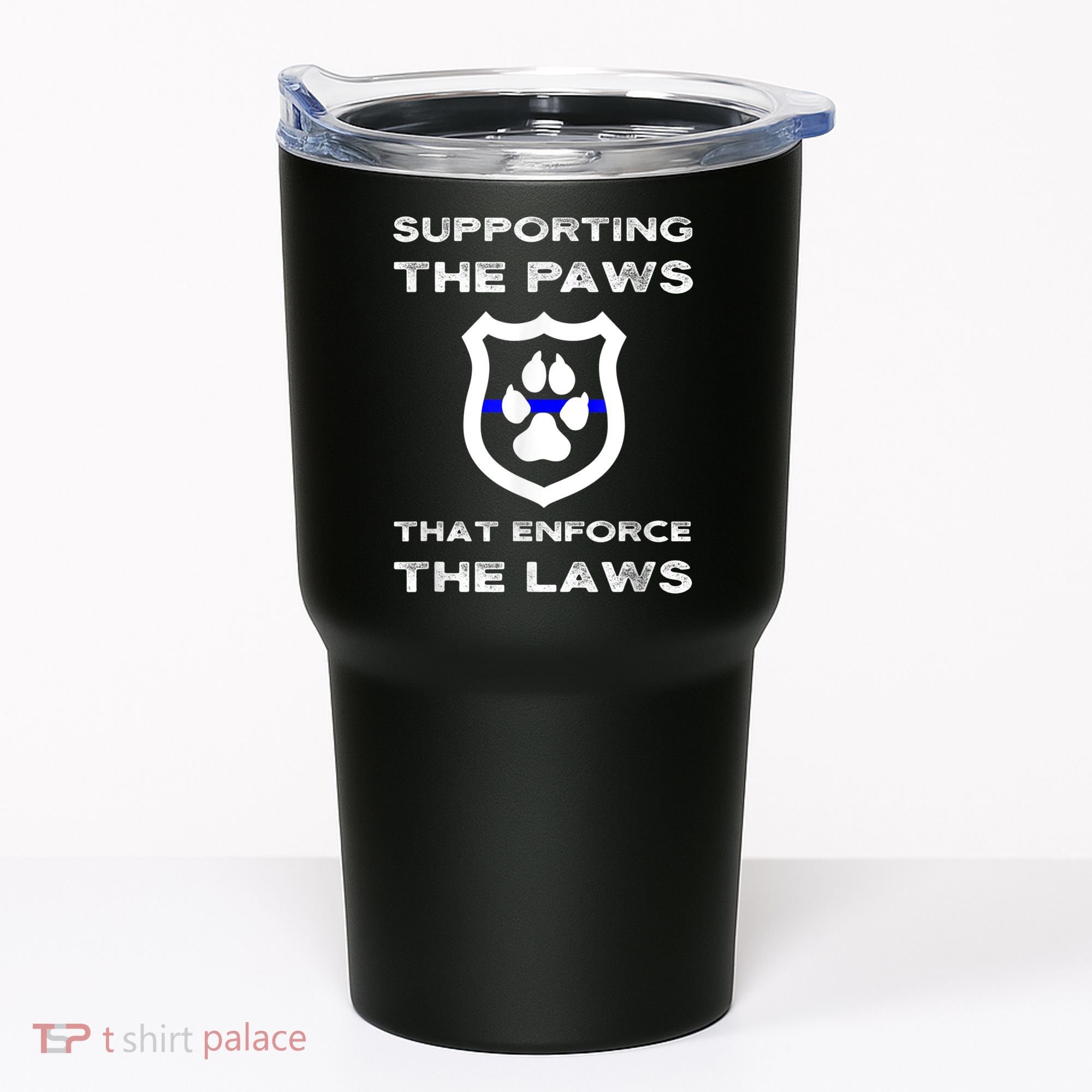 K9 Police Officer Support Supporting Paws That Enforce Laws Tumbler