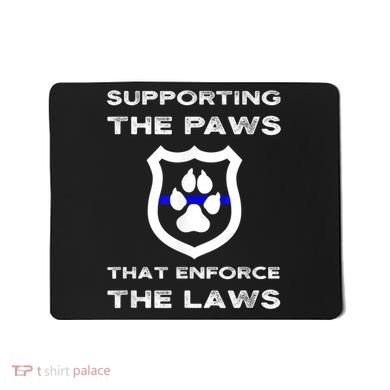 K9 Police Officer Support Supporting Paws That Enforce Laws Mousepad