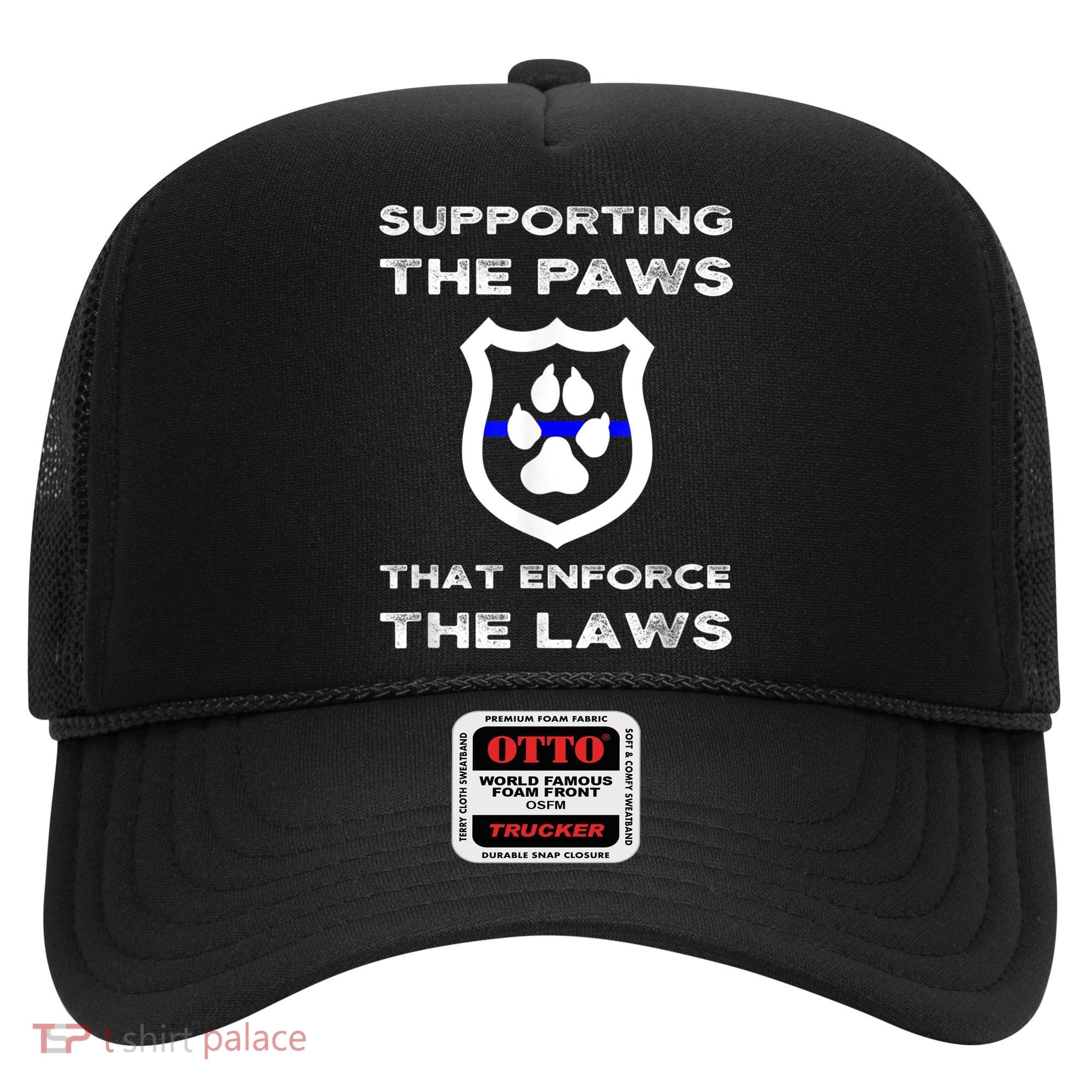 K9 Police Officer Support Supporting Paws That Enforce Laws Hat