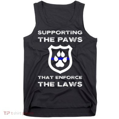 K9 Police Officer Support Supporting Paws That Enforce Laws Tank Top