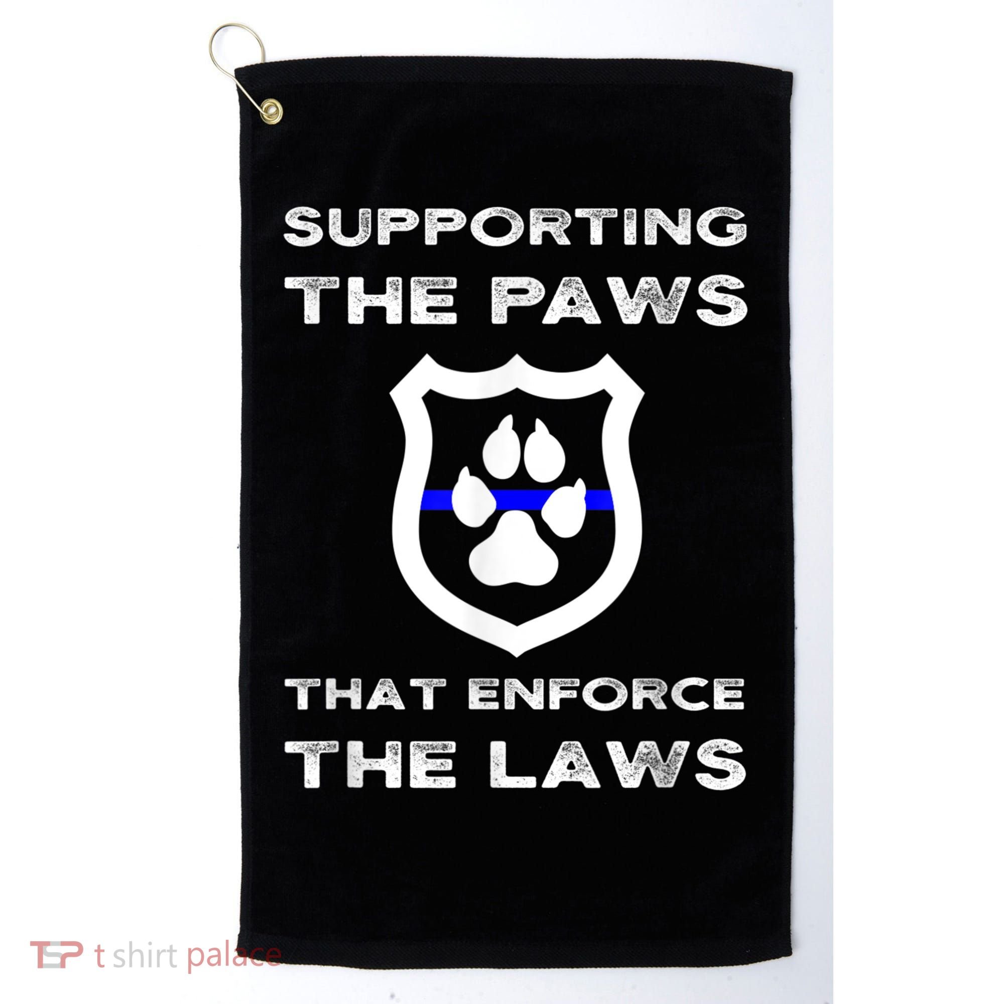 K9 Police Officer Support Supporting Paws That Enforce Laws Golf Towel