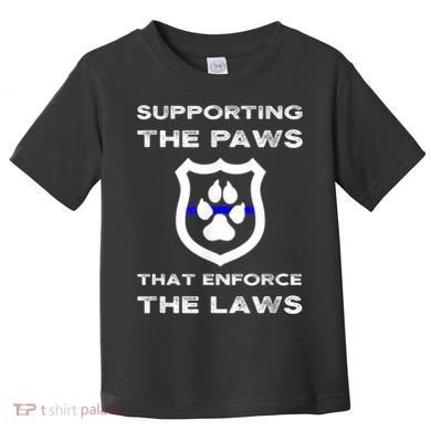 K9 Police Officer Support Supporting Paws That Enforce Laws Toddler T-Shirt