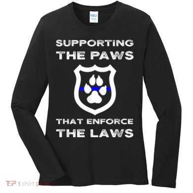 K9 Police Officer Support Supporting Paws That Enforce Laws Women's Long Sleeve Shirt