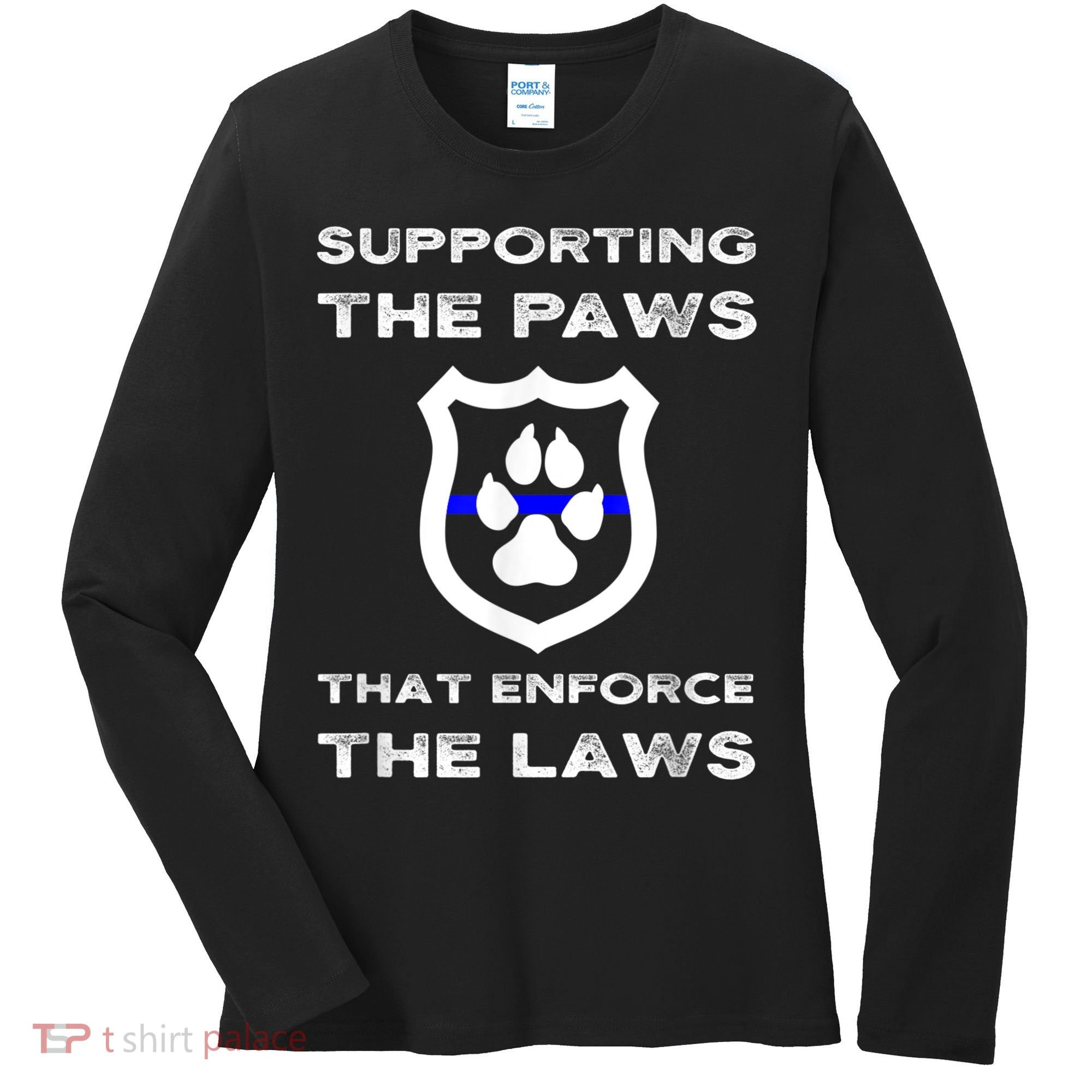 K9 Police Officer Support Supporting Paws That Enforce Laws Women's Long Sleeve Shirt