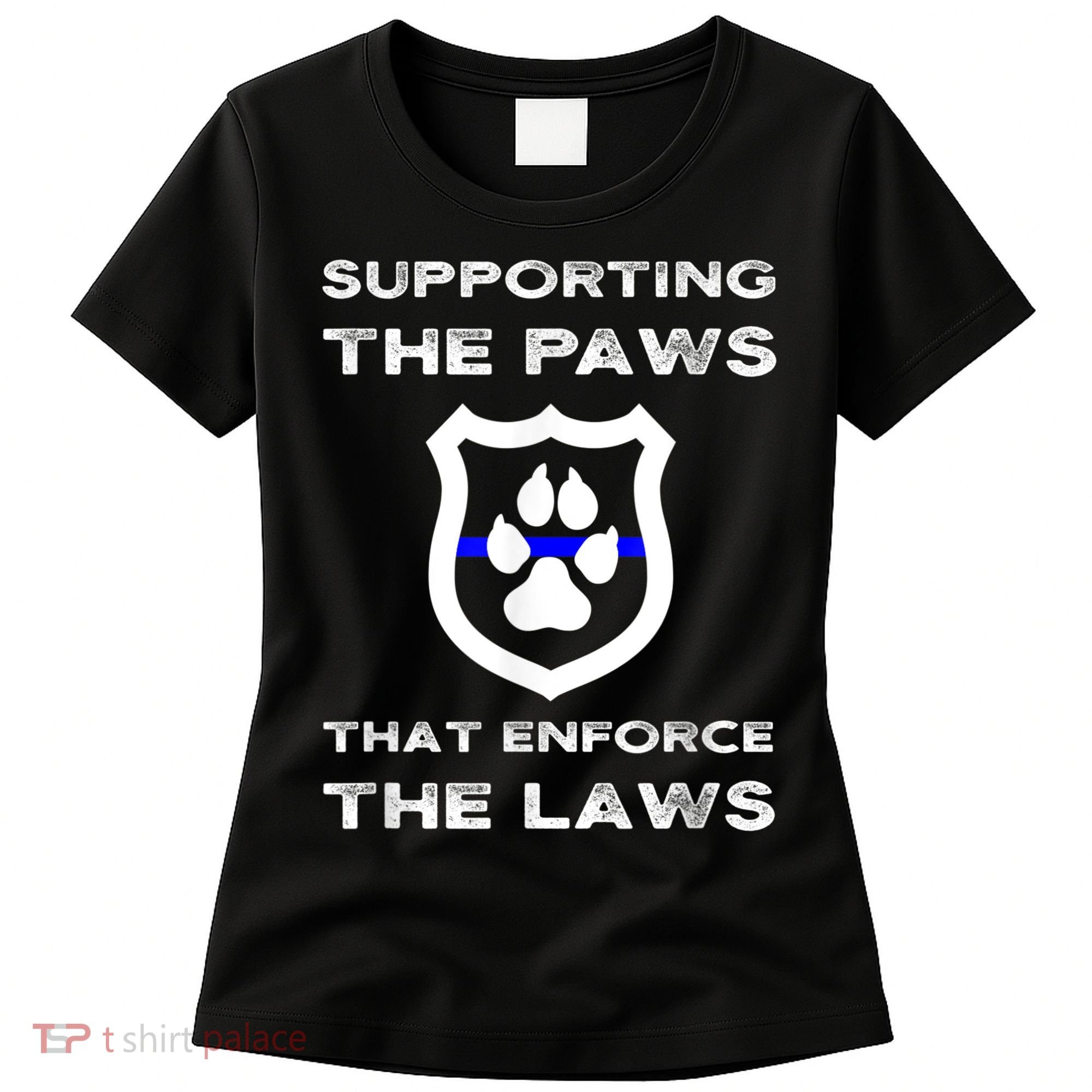 K9 Police Officer Support Supporting Paws That Enforce Laws Women's T-Shirt