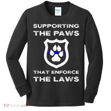 K9 Police Officer Support Supporting Paws That Enforce Laws Kids Long Sleeve Shirt