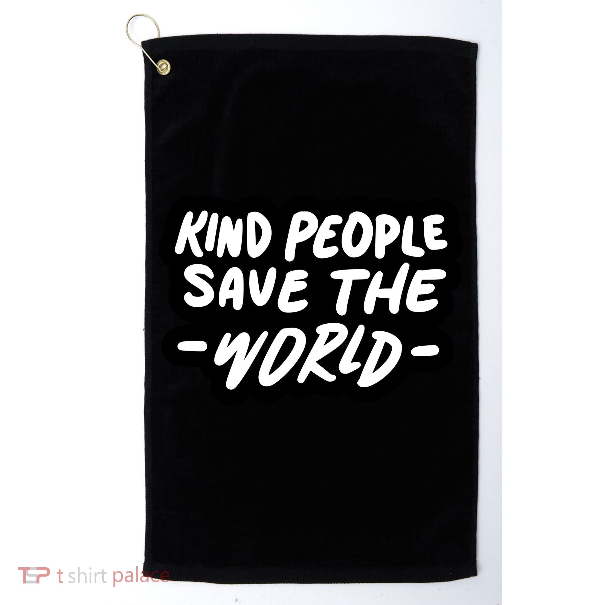 Kind People Save The World Golf Towel