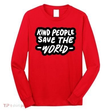 Kind People Save The World Long Sleeve Shirt