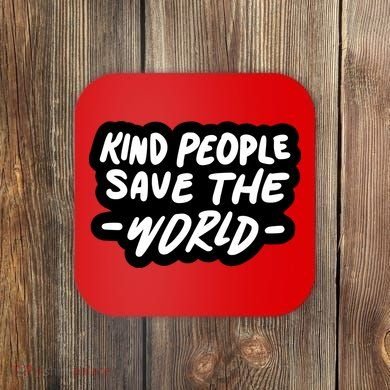 Kind People Save The World Coaster