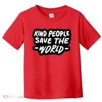Kind People Save The World Toddler T-Shirt thumb 0