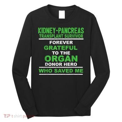 Kidney Pancreas Transplant Survivor Forever Grateful Long Sleeve Shirt