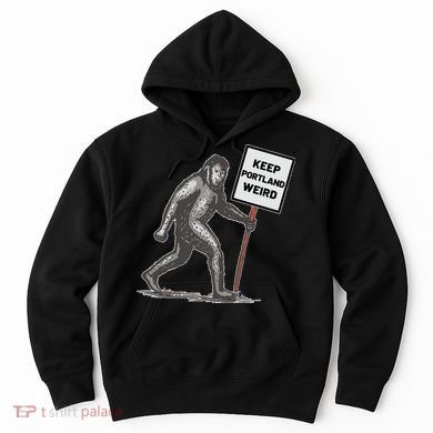 Keep Portland Weird Bigfoot Hoodie