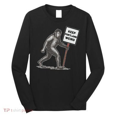 Keep Portland Weird Bigfoot Long Sleeve Shirt