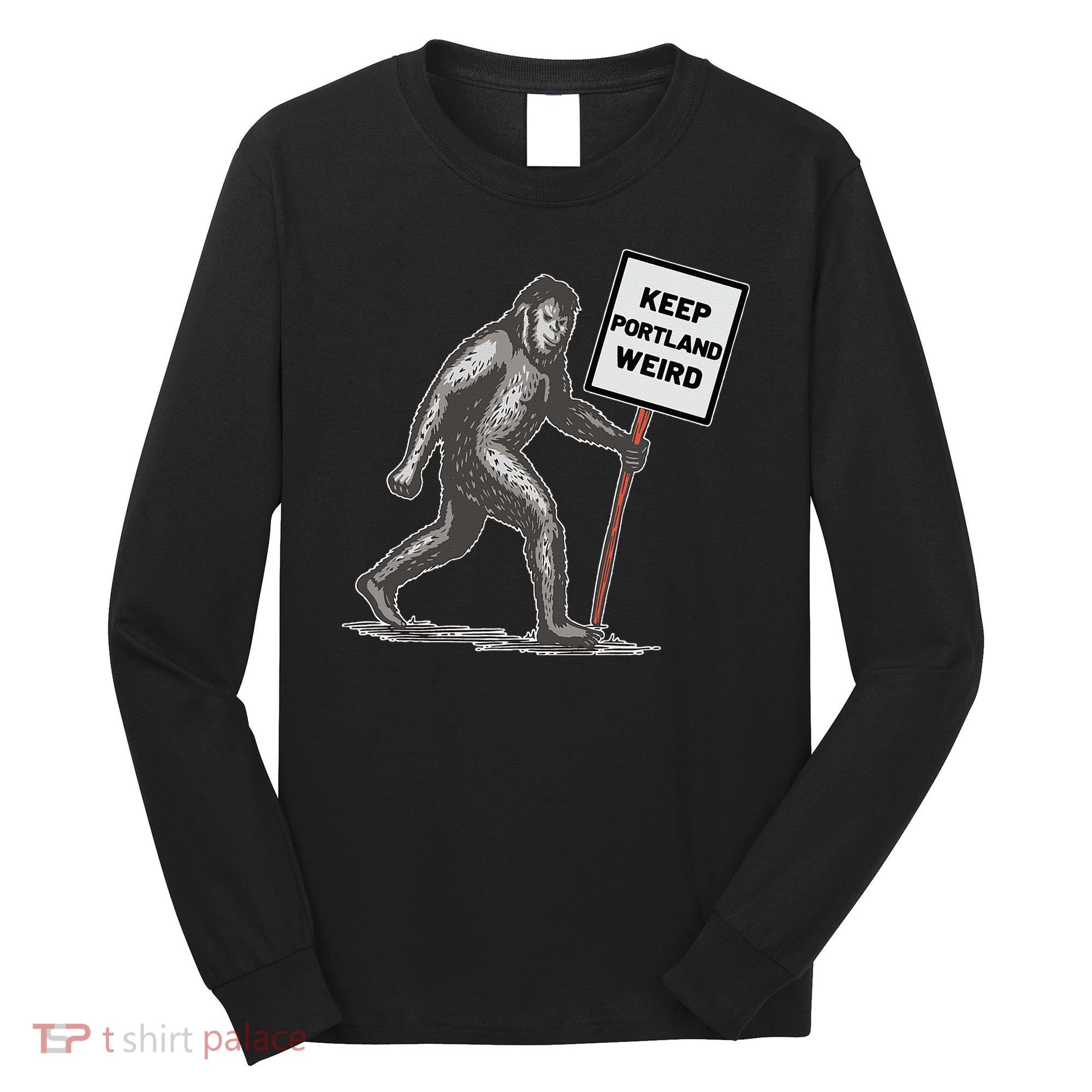 Keep Portland Weird Bigfoot Long Sleeve Shirt