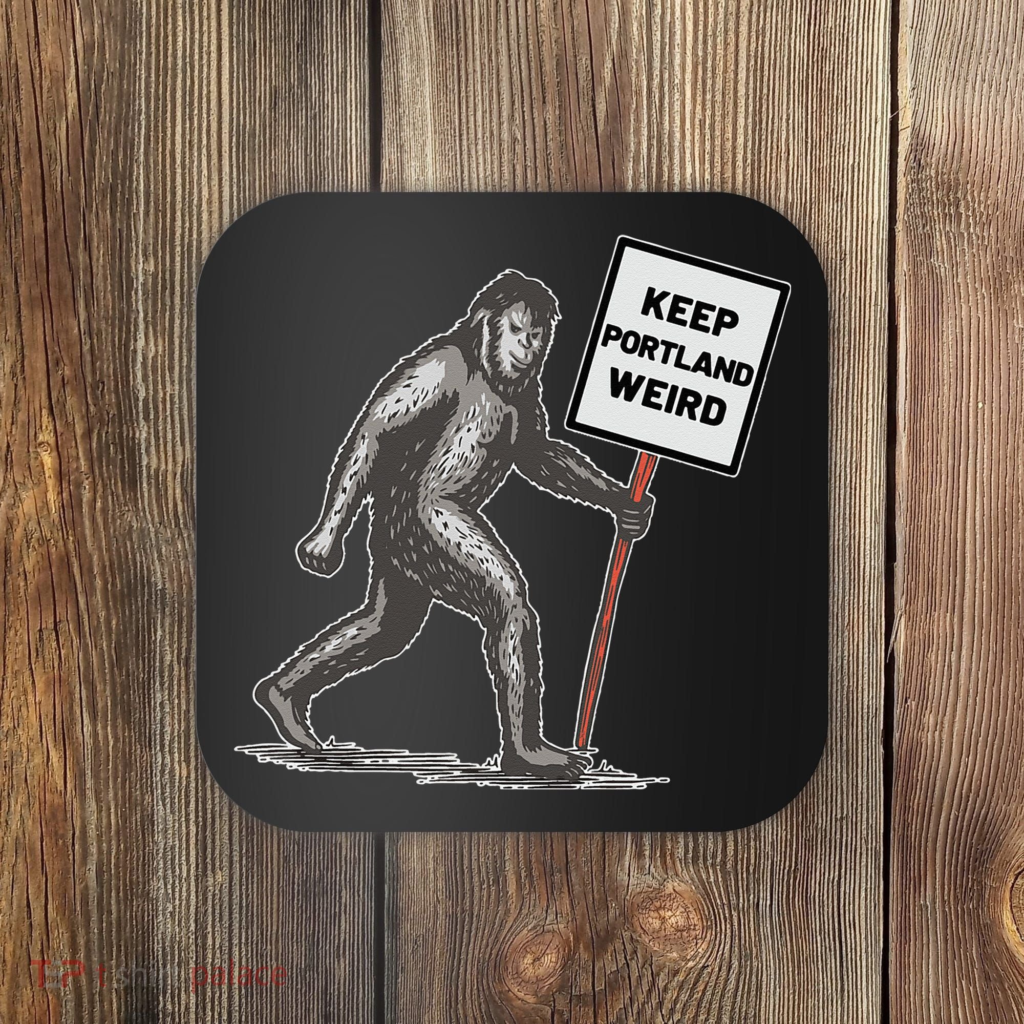 Keep Portland Weird Bigfoot Coaster