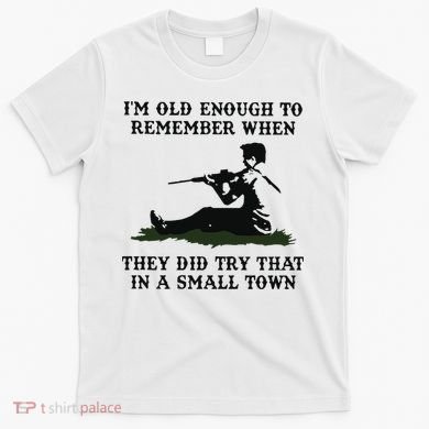 Kyle Rittenhouse Im Old Enough To Remember When They Did Try That In A Town T-Shirt