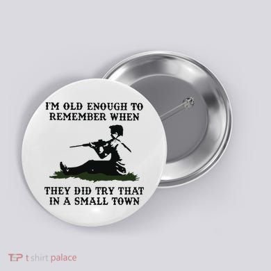 Kyle Rittenhouse Im Old Enough To Remember When They Did Try That In A Town Button