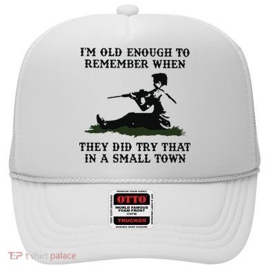 Kyle Rittenhouse Im Old Enough To Remember When They Did Try That In A Town Hat