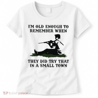 Kyle Rittenhouse Im Old Enough To Remember When They Did Try That In A Town Women's T-Shirt
