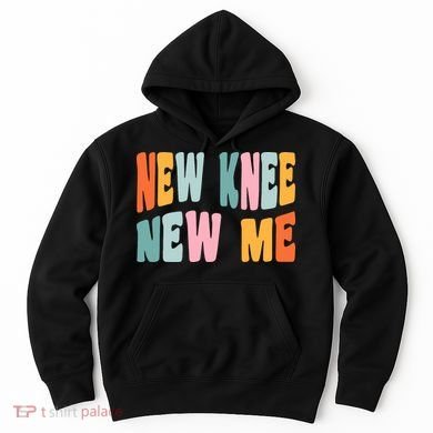 Knee Replacement Recovery New Knee New Me Hoodie