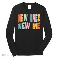 Knee Replacement Recovery New Knee New Me Long Sleeve Shirt thumb 0