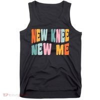 Knee Replacement Recovery New Knee New Me Tank Top thumb 0
