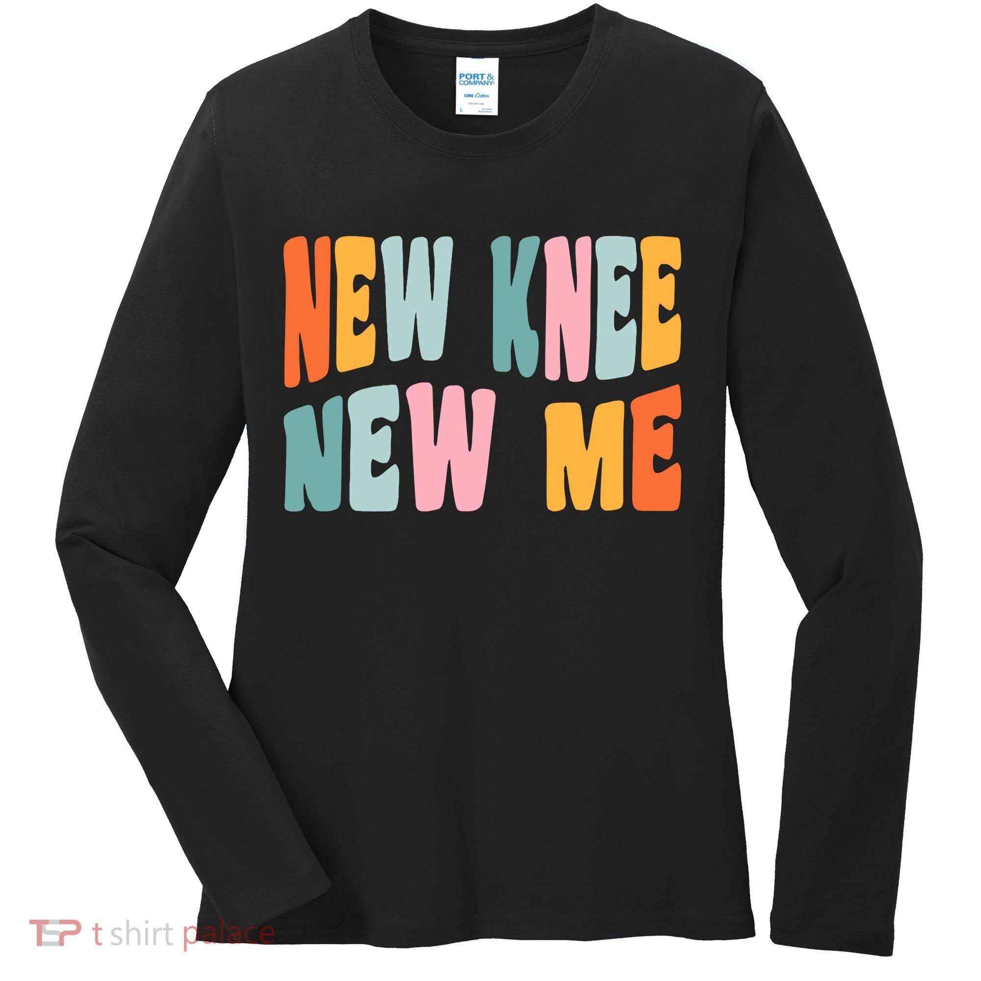 Knee Replacement Recovery New Knee New Me Women's Long Sleeve Shirt