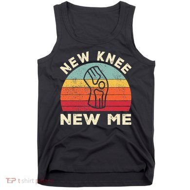 Knee Replacement Recovery New Knee New Me Tank Top