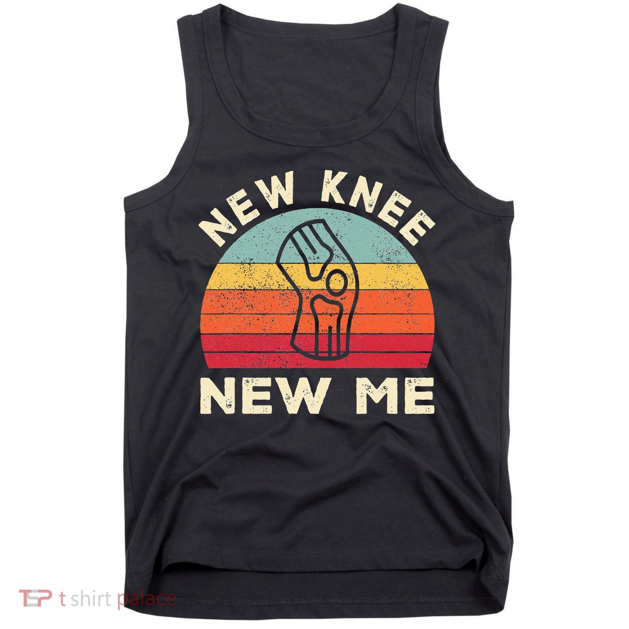 Knee Replacement Recovery New Knee New Me Tank Top