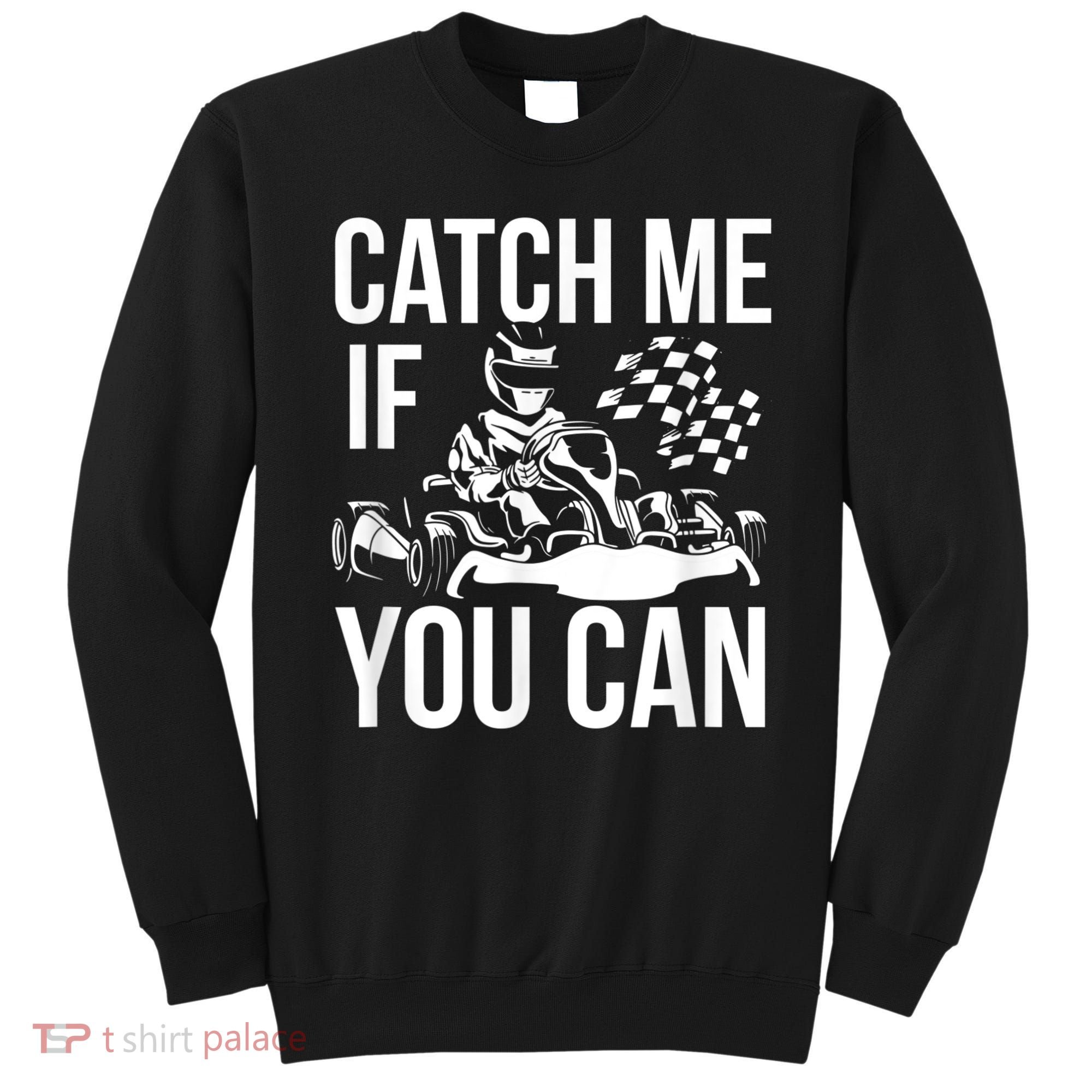 Karting Race Track Kart Racing Catch Me Go Carts Races Sweatshirt