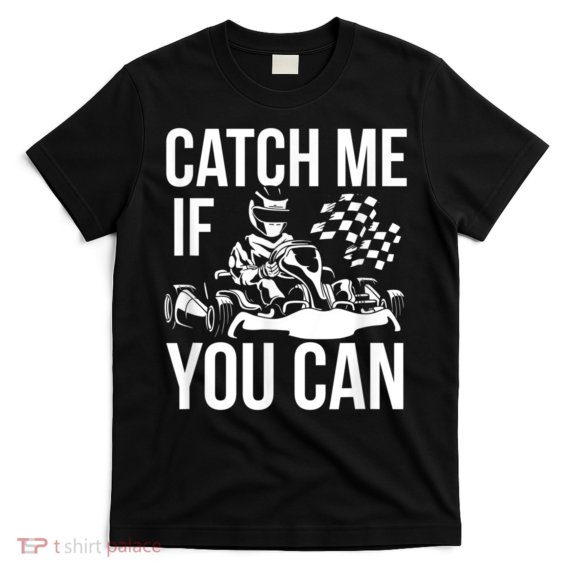 Karting Race Track Kart Racing Catch Me Go Carts Races T-Shirt