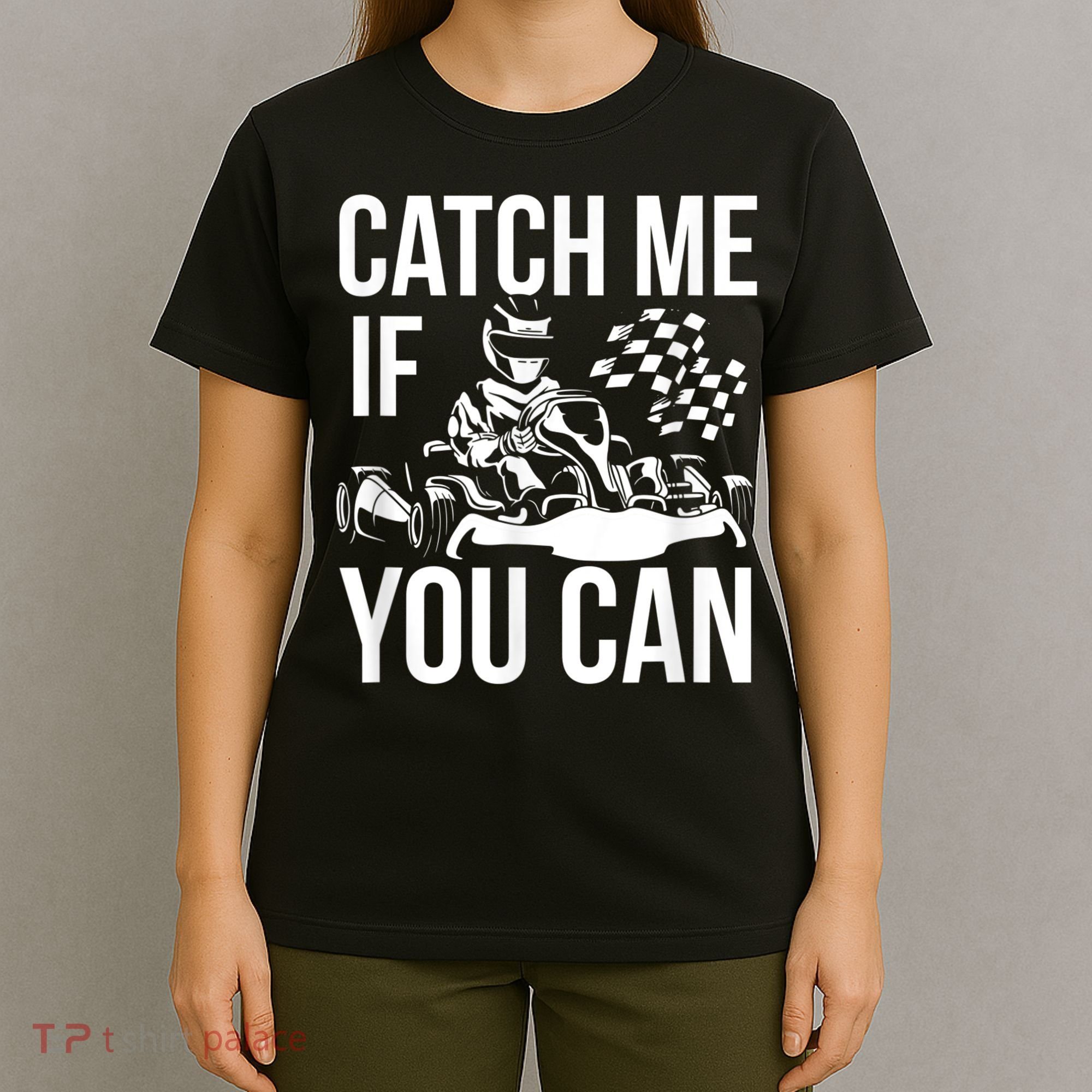 Karting Race Track Kart Racing Catch Me Go Carts Races T-Shirt